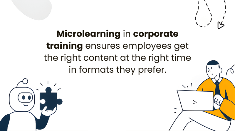 O microlearning em treinamento corporativo garante que os funcionários obtenham o conteúdo certo, na hora certa, nos formatos de sua preferência.